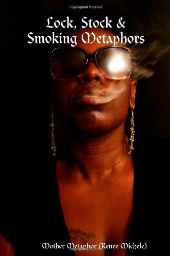 Cover for Mother Metaphor (Renee Michele) · Lock, Stock &amp; Smoking Metaphors (Paperback Book) [6th edition] (2007)