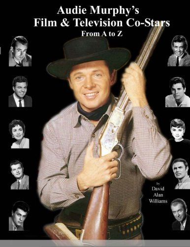 Audie Murphy's Film & Television Co-stars from a to Z - David Alan Williams - Livres - David Williams - 9780615799919 - 13 juillet 2013