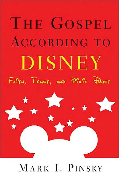 Cover for Mark I. Pinsky · The Gospel according to Disney: Faith, Trust, and Pixie Dust - The Gospel according to... (Paperback Book) (2004)