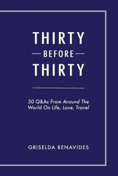 Cover for Griselda Benavides · Thirty Before Thirty : 30 Q&amp;As From Around The World On Life, Love, Travel (Pocketbok) (2018)