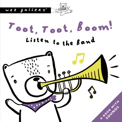 Cover for Surya Sajnani · Toot, Toot, Boom! Listen To The Band: A Book with Sounds - Wee Gallery Sound Books (Board book) (2020)