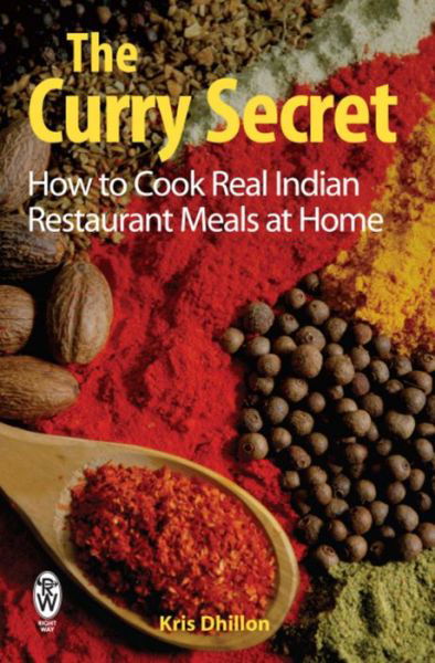 The Curry Secret: How to Cook Real Indian Restaurant Meals at Home - Kris Dhillon - Livros - Little, Brown Book Group - 9780716021919 - 27 de março de 2008