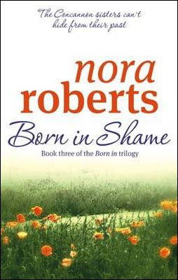 Cover for Nora Roberts · Born In Shame: Number 3 in series - Concannon Sisters Trilogy (Paperback Book) (2009)