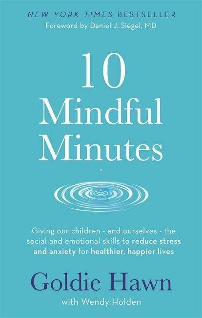 Cover for Goldie Hawn · 10 Mindful Minutes: Giving our children - and ourselves - the skills to reduce stress and anxiety for healthier, happier lives (Paperback Book) (2019)