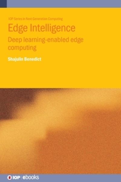 Edge Intelligence: Deep learning-enabled edge computing - IOP ebooks - Benedict, Shajulin (Indian Institute of Information Technology Kottayam (India)) - Livros - Institute of Physics Publishing - 9780750355919 - 20 de junho de 2024