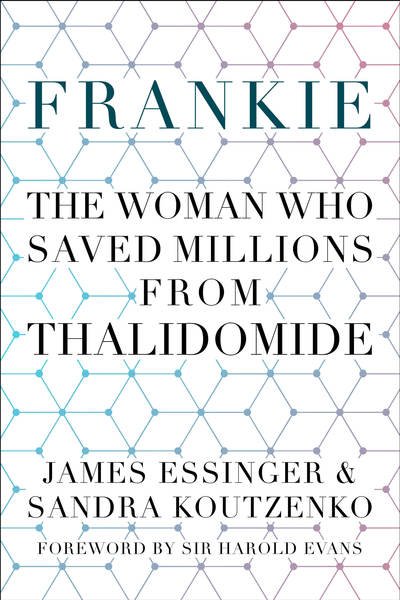 Frankie: The Woman Who Saved Millions from Thalidomide - James Essinger - Boeken - The History Press Ltd - 9780750991919 - 24 juni 2019