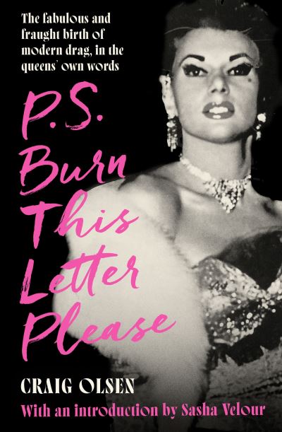 Cover for Craig Olsen · P.S. Burn This Letter Please: The fabulous and fraught birth of modern drag, in the queens' own words (Paperback Book) (2024)