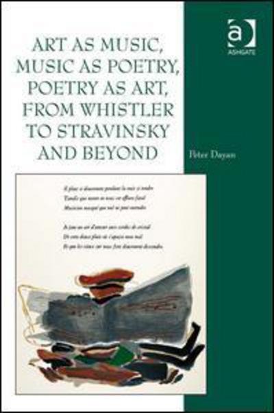 Art as Music, Music as Poetry, Poetry as Art, from Whistler to Stravinsky and Beyond - Peter Dayan - Books - Taylor & Francis Ltd - 9780754667919 - May 19, 2011