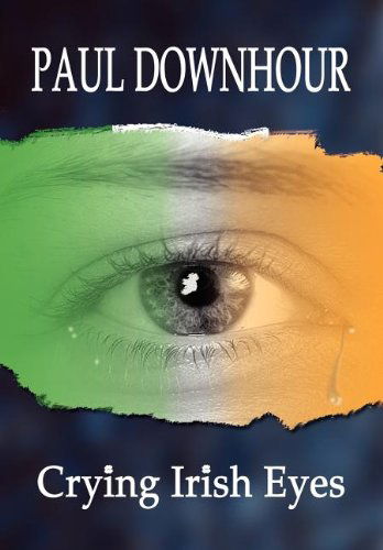 Cover for Paul Downhour · Crying Irish Eyes (Hardcover Book) (2002)