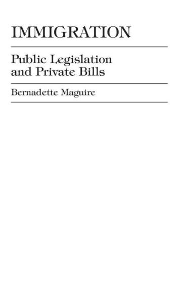 Immigration: Public Legislation and Private Bills - Bernadette Maguire - Bücher - University Press of America - 9780761807919 - 28. Juli 1997