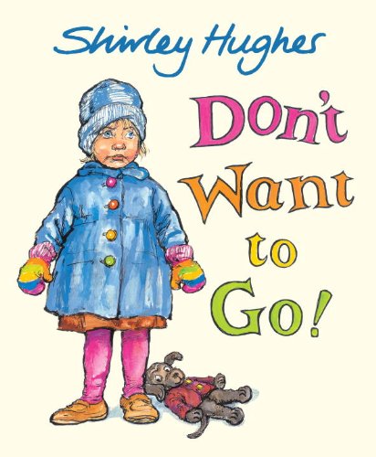 Cover for Shirley Hughes · Don't Want to Go! (Hardcover Book) (2010)