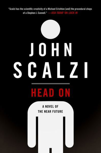 Head On: A Novel of the Near Future - The Lock In Series - John Scalzi - Books - Tom Doherty Associates - 9780765388919 - April 17, 2018