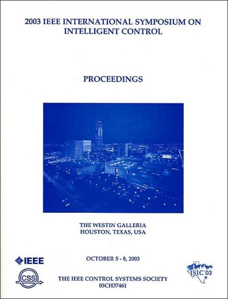 Proceedings of the 2003 IEEE International Symposium on Intelligent Control: Isic'03 - Ieee - Bøger - Institute of Electrical & Electronics En - 9780780378919 - 2003
