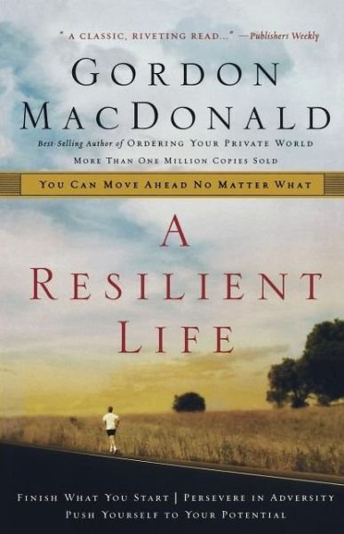 Cover for Gordon MacDonald · A Resilient Life: You Can Move Ahead No Matter What (Paperback Book) (2006)