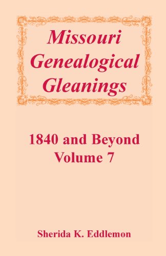 Missouri Genealogical Gleanings 1840 and Beyond, Vol. 7 - Sherida K Eddlemon - Bücher - Heritage Books - 9780788413919 - 1. Februar 2013