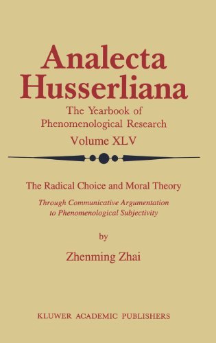 Zhenming Zhai · The Radical Choice and Moral Theory: Through Communicative Argumentation to Phenomenological Subjectivity - Analecta Husserliana (Hardcover Book) [1994 edition] (1994)