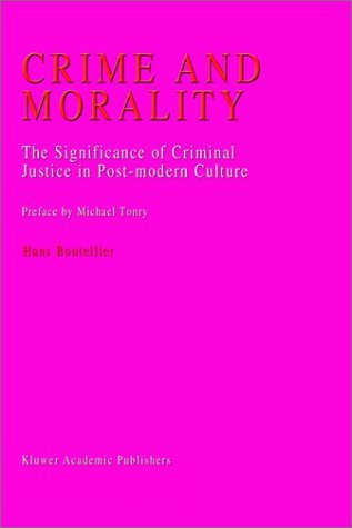 Cover for J.C. Boutellier · Crime and Morality: The Significance of Criminal Justice in Post-modern Culture (Hardcover Book) [2000 edition] (1999)