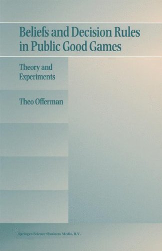 Beliefs and Decision Rules in Public Good Games: Theory and Experiments - Theo Offerman - Livros - Springer - 9780792399919 - 31 de agosto de 1997