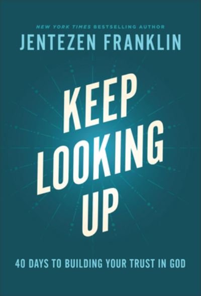 Cover for Jentezen Franklin · Keep Looking Up – 40 Days to Building Your Trust in God (Innbunden bok) (2023)