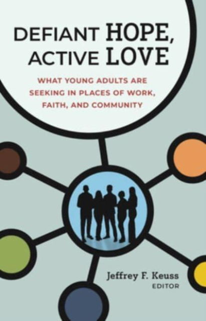 Defiant Hope, Active Love: What Young Adults Are Seeking in Places of Work, Faith, and Community (Inbunden Bok) (2024)