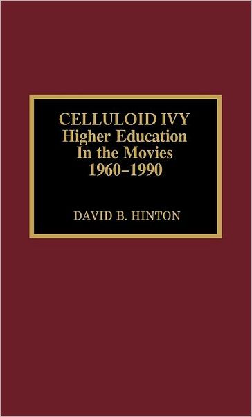 Cover for David B. Hinton · Celluloid Ivy: Higher Education in the Movies 1960-1990 (Hardcover Book) (1994)