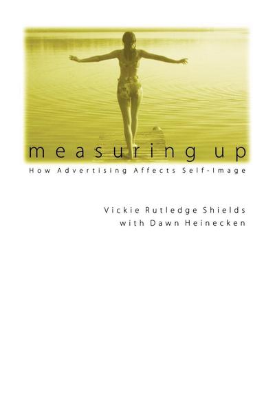Cover for Vickie Rutledge Shields · Measuring Up: How Advertising Affects Self-Image (Paperback Book) (2001)
