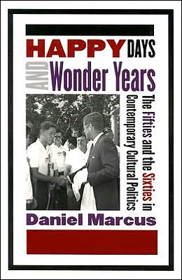 Cover for Daniel Marcus · Happy Days and Wonder Years: the Fifties and Sixties in Contemporary Cultural Politics (Paperback Book) (2004)