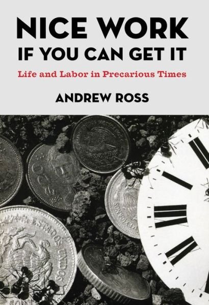 Cover for Andrew Ross · Nice Work If You Can Get It: Life and Labor in Precarious Times - NYU Series in Social and Cultural Analysis (Paperback Bog) (2010)