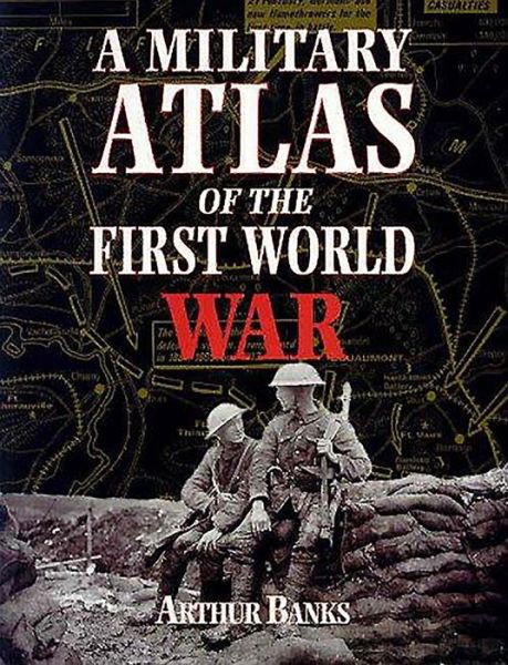 A Military Atlas of the First World War - Arthur Banks - Böcker - Pen & Sword Books Ltd - 9780850527919 - 13 september 2000