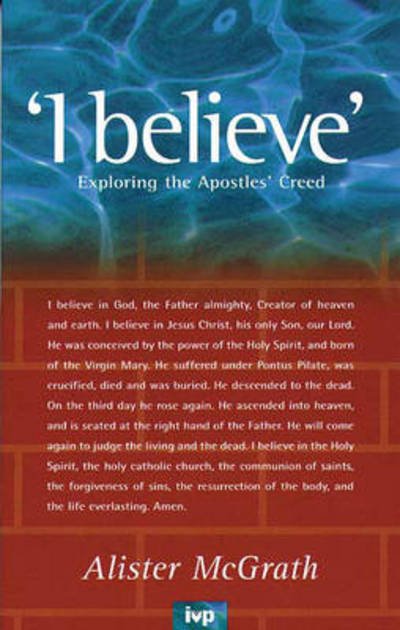 I believe: Exploring The Apostles' Creed - McGrath, Alister, DPhil, DD - Kirjat - Inter-Varsity Press - 9780851108919 - perjantai 21. marraskuuta 1997