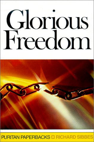 Cover for Richard Sibbes · Glorious Freedom: the Excellency of the Gospel Above the Law (Puritan Paperbacks) (Paperback Book) [New edition] (2000)