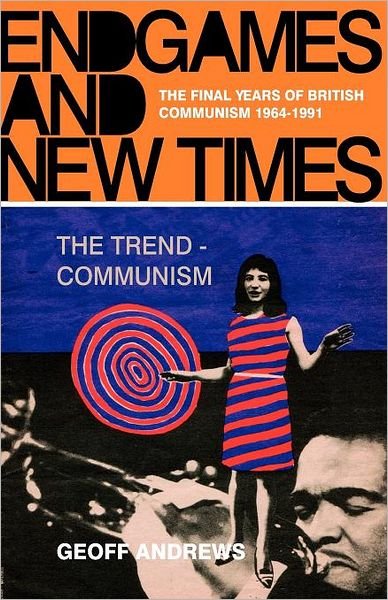 Cover for Geoff Andrews · Endgames and New Times: The Final Years of British Communism, 1964-1991 (Paperback Book) (2004)