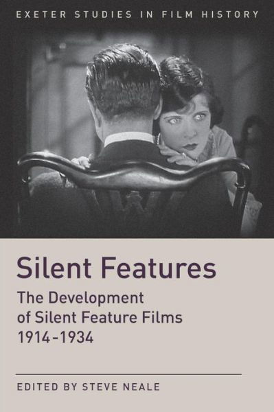 Cover for Steve Neale · Silent Features: The Development of Silent Feature Films 1914 - 1934 - Exeter Studies in Film History (Taschenbuch) (2018)