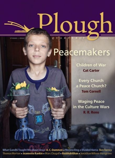 Plough Quarterly No. 5: Peacemakers - Thomas Merton - Bøger - Plough Publishing House - 9780874866919 - 11. juni 2015