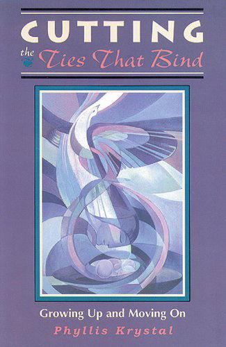 Cover for Phyllis Krystal · Cutting the Ties That Bind: Growing Up and Moving on (Book) (1993)