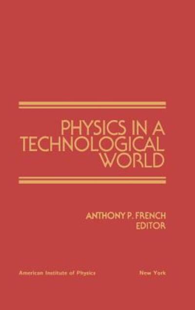 Cover for Anthony French · Physics in a Technological World: from a Joint Meeting of Iupap and Aip Corporate Associates, Washington Dc, October 1987 (Gebundenes Buch) (1988)