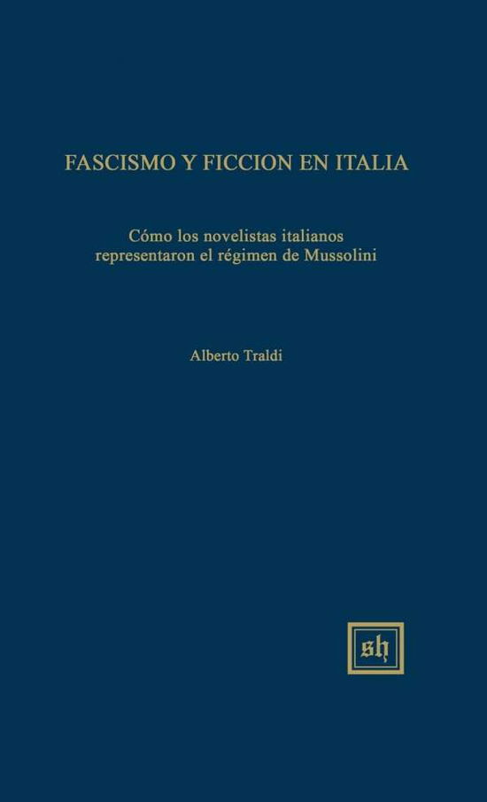 Cover for Alberto Traldi · Fascismo Y Ficcion en Italia: Como Los Novelistas Italianos El Regimen De Mussolini (Gebundenes Buch) (2015)