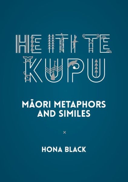 Cover for Hona Black · He Iti te Kupu: Maori Metaphors and Similes (Paperback Book) (2021)