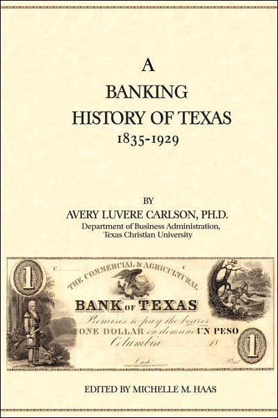 Cover for Avery Luvere Carlson · A Banking History of Texas: 1835-1929 (Inbunden Bok) [Revised edition] (2007)