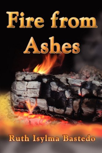 Cover for Ruth Isylma Bastedo · Fire from Ashes (Paperback Book) (2010)