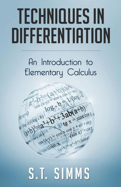 Cover for S T Simms · Techniques in Differentiation: an Introduction to Elementary Calculus (Paperback Book) (2015)