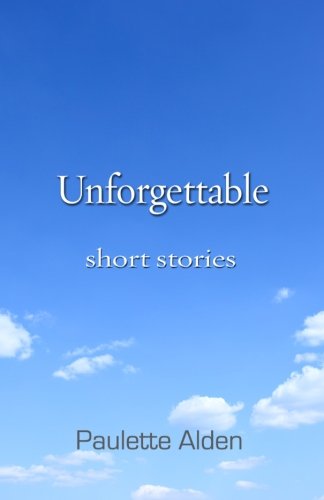 Cover for Paulette Alden · Unforgettable: Short Stories (Paperback Bog) [First edition] (2014)