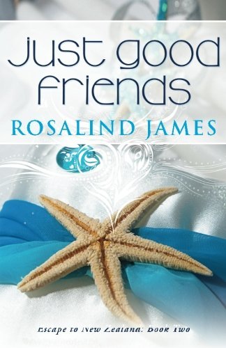 Just Good Friends: Escape to New Zealand Book Two - Rosalind James - Libros - Rosalind James - 9780988761919 - 31 de diciembre de 2012