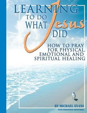 Cover for Wholeness Ministries · Learning to Do What Jesus Did (Taschenbuch) (2015)
