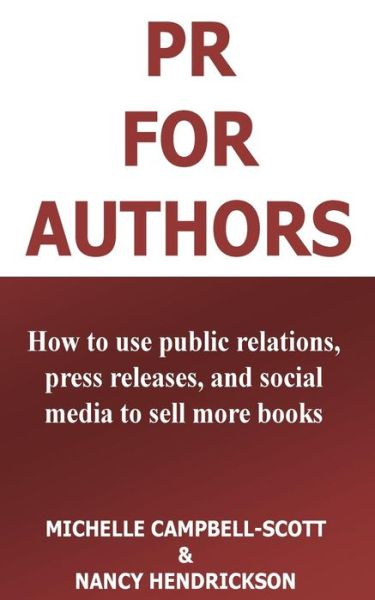 Cover for Michelle Campbell-scott · Pr for Authors: How to Use Public Relations, Press Releases, and Social Media to Sell More Books (Paperback Book) (2015)