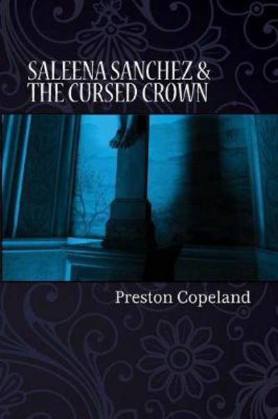 Saleena Sanchez and the Cursed Crown - Preston Copeland - Książki - Ghost Publishing - 9780998223919 - 7 stycznia 2017