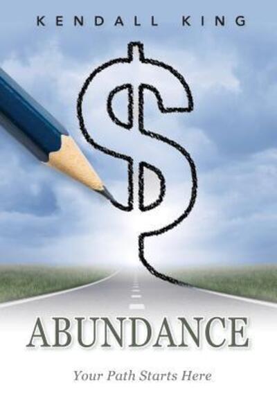 Cover for Kendall King · Abundance Your Path Starts Here (Hardcover Book) (2018)