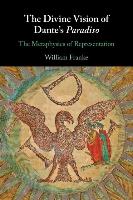 Cover for Franke, William (Vanderbilt University, Tennessee) · The Divine Vision of Dante's Paradiso: The Metaphysics of Representation (Paperback Book) (2023)