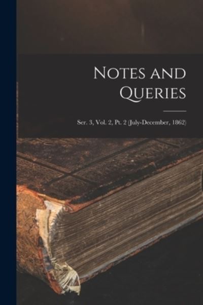 Cover for Anonymous · Notes and Queries; Ser. 3, Vol. 2, Pt. 2 (July-December, 1862) (Paperback Book) (2021)
