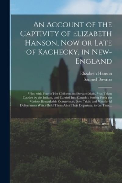Cover for Elizabeth 1684-1737 Hanson · An Account of the Captivity of Elizabeth Hanson, Now or Late of Kachecky, in New-England [microform] (Taschenbuch) (2021)